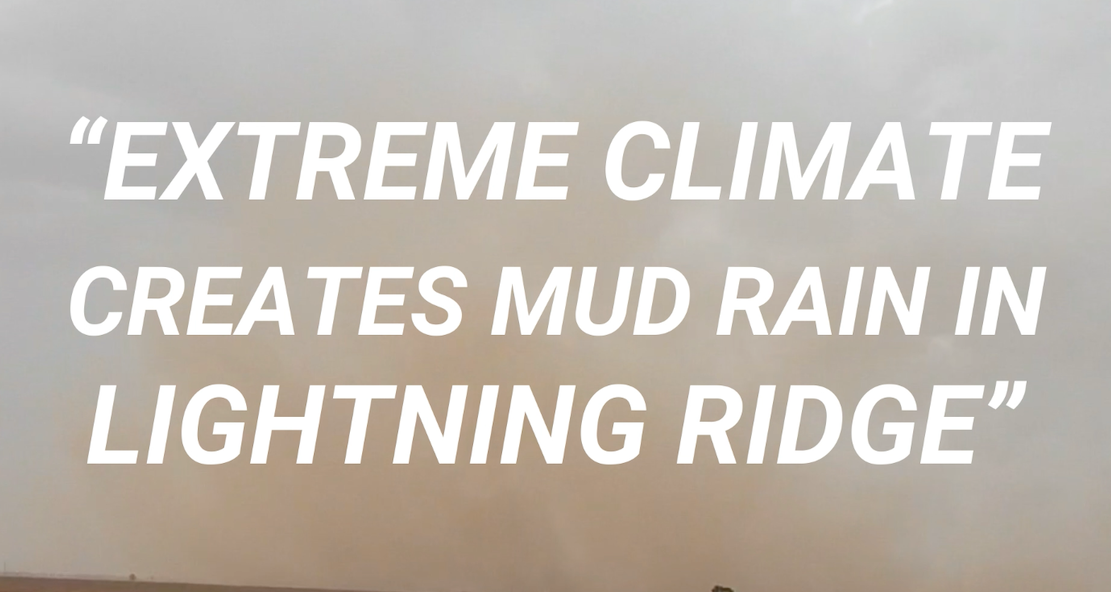 
                  “Extreme Climate Gives Mud Rain in Lightning Ridge”
                