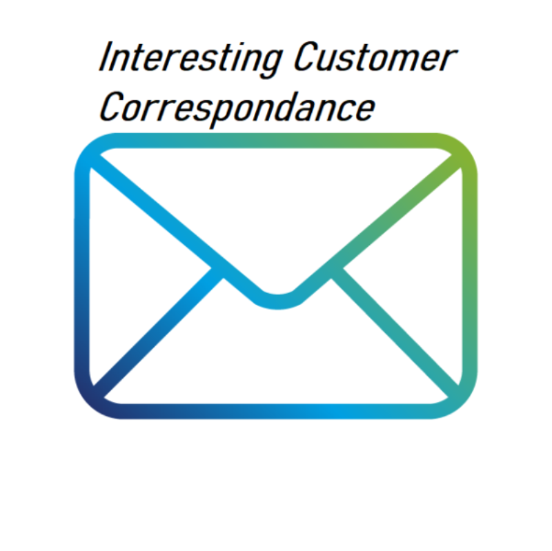
                  Interesting Customer Correspondance
                